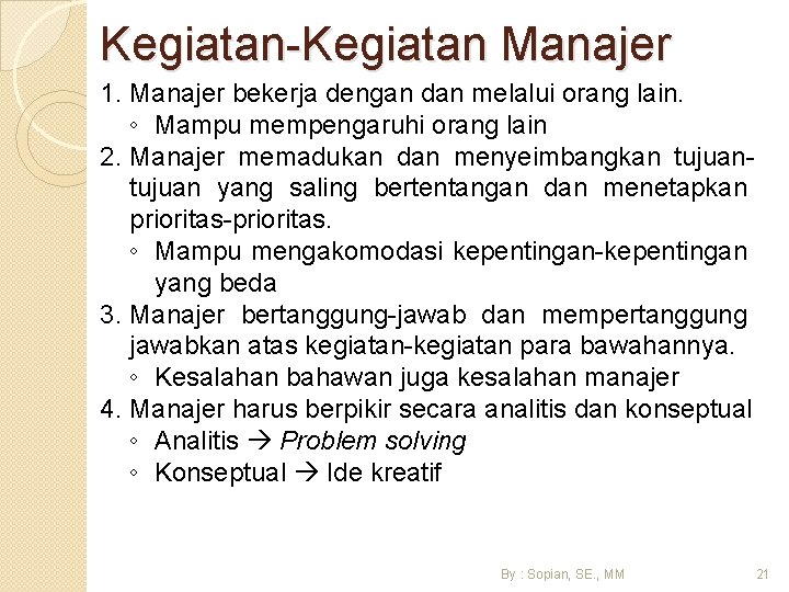 Kegiatan-Kegiatan Manajer 1. Manajer bekerja dengan dan melalui orang lain. ◦ Mampu mempengaruhi orang