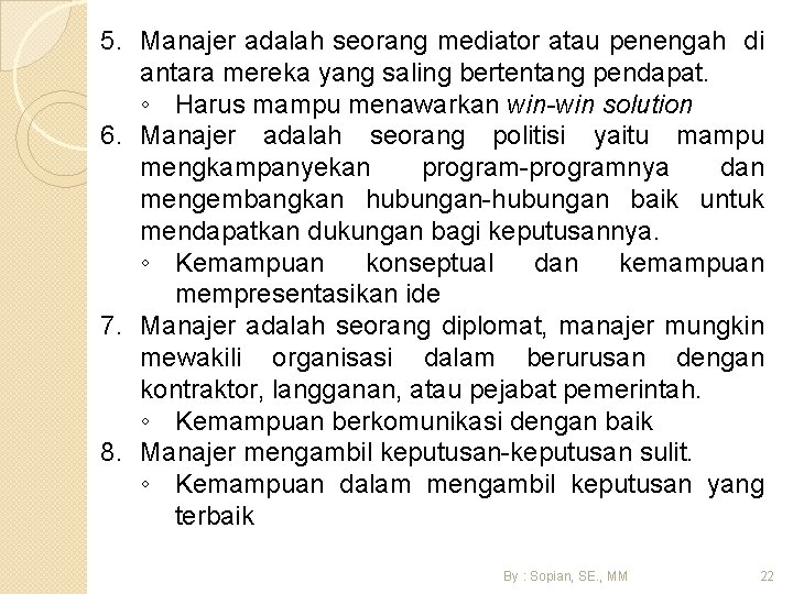 5. Manajer adalah seorang mediator atau penengah di antara mereka yang saling bertentang pendapat.