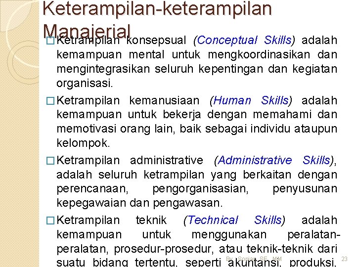 Keterampilan-keterampilan Manajerial � Ketrampilan konsepsual (Conceptual Skills) adalah kemampuan mental untuk mengkoordinasikan dan mengintegrasikan