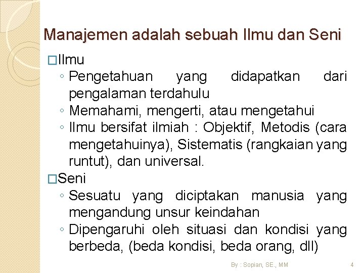 Manajemen adalah sebuah Ilmu dan Seni �Ilmu ◦ Pengetahuan yang didapatkan dari pengalaman terdahulu