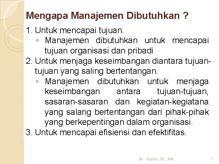 Mengapa Manajemen Dibutuhkan ? 1. Untuk mencapai tujuan. ◦ Manajemen dibutuhkan untuk mencapai tujuan