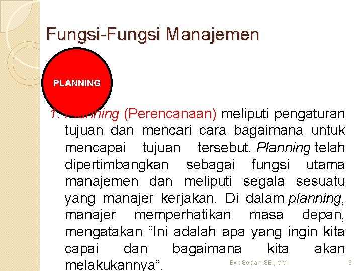 Fungsi-Fungsi Manajemen PLANNING 1. Planning (Perencanaan) meliputi pengaturan tujuan dan mencari cara bagaimana untuk