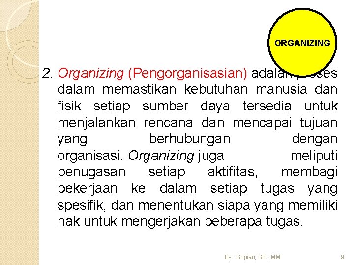 ORGANIZING 2. Organizing (Pengorganisasian) adalah proses dalam memastikan kebutuhan manusia dan fisik setiap sumber