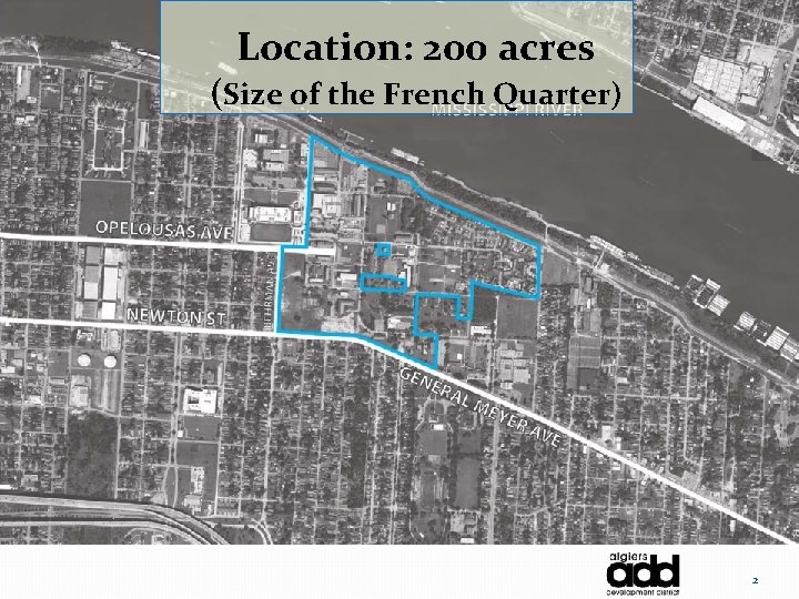Location: 200 acres (Size of the French Quarter) 2 