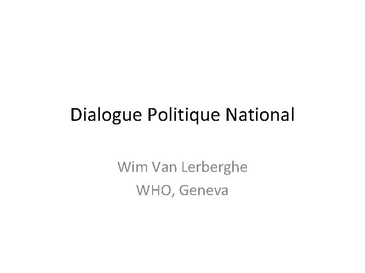 Dialogue Politique National Wim Van Lerberghe WHO, Geneva 