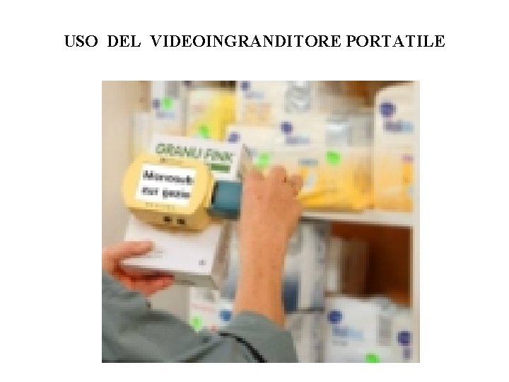 USO DEL VIDEOINGRANDITORE PORTATILE 