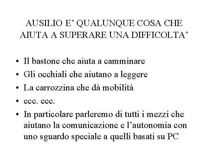 AUSILIO E’ QUALUNQUE COSA CHE AIUTA A SUPERARE UNA DIFFICOLTA’ • • • Il