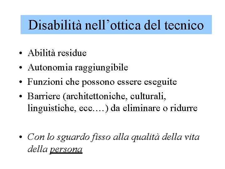 Disabilità nell’ottica del tecnico • • Abilità residue Autonomia raggiungibile Funzioni che possono essere