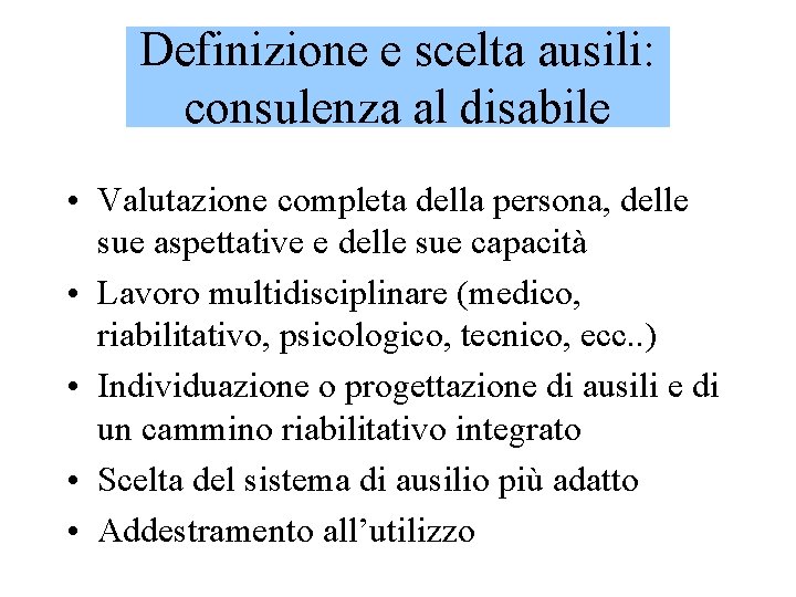 Definizione e scelta ausili: consulenza al disabile • Valutazione completa della persona, delle sue