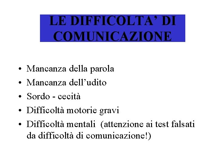LE DIFFICOLTA’ DI COMUNICAZIONE • • • Mancanza della parola Mancanza dell’udito Sordo - LE DIFFICOLTA’ DI COMUNICAZIONE • • • Mancanza della parola Mancanza dell’udito Sordo -
