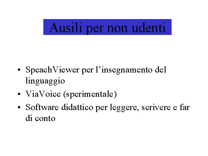 Ausili per non udenti • Speach. Viewer per l’insegnamento del linguaggio • Via. Voice Ausili per non udenti • Speach. Viewer per l’insegnamento del linguaggio • Via. Voice
