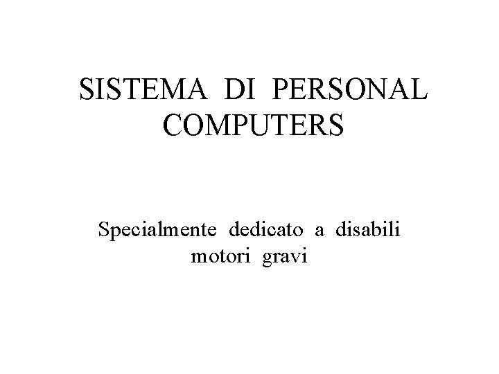 SISTEMA DI PERSONAL COMPUTERS Specialmente dedicato a disabili motori gravi 