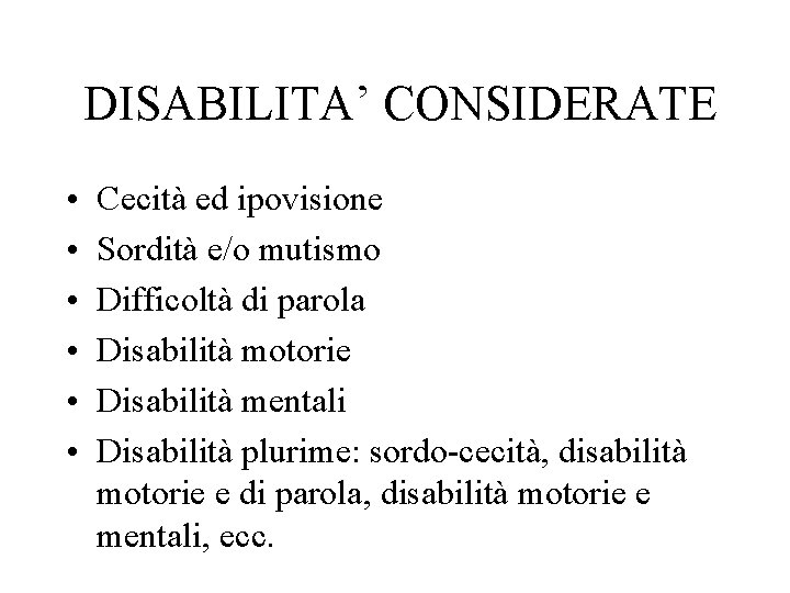 DISABILITA’ CONSIDERATE • • • Cecità ed ipovisione Sordità e/o mutismo Difficoltà di parola