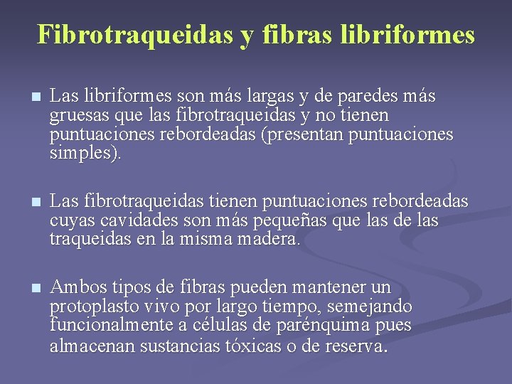 Fibrotraqueidas y fibras libriformes n Las libriformes son más largas y de paredes más Fibrotraqueidas y fibras libriformes n Las libriformes son más largas y de paredes más