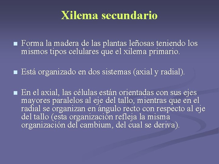 Xilema secundario n Forma la madera de las plantas leñosas teniendo los mismos tipos Xilema secundario n Forma la madera de las plantas leñosas teniendo los mismos tipos