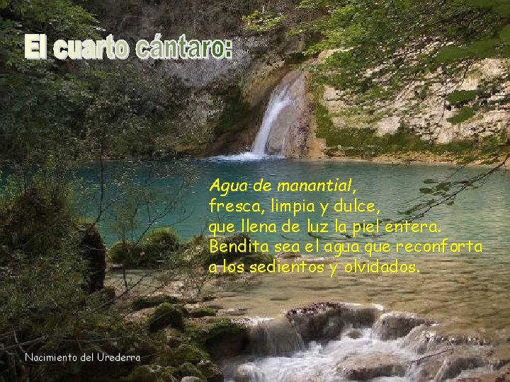 Agua de manantial, fresca, limpia y dulce, que llena de luz la piel entera.