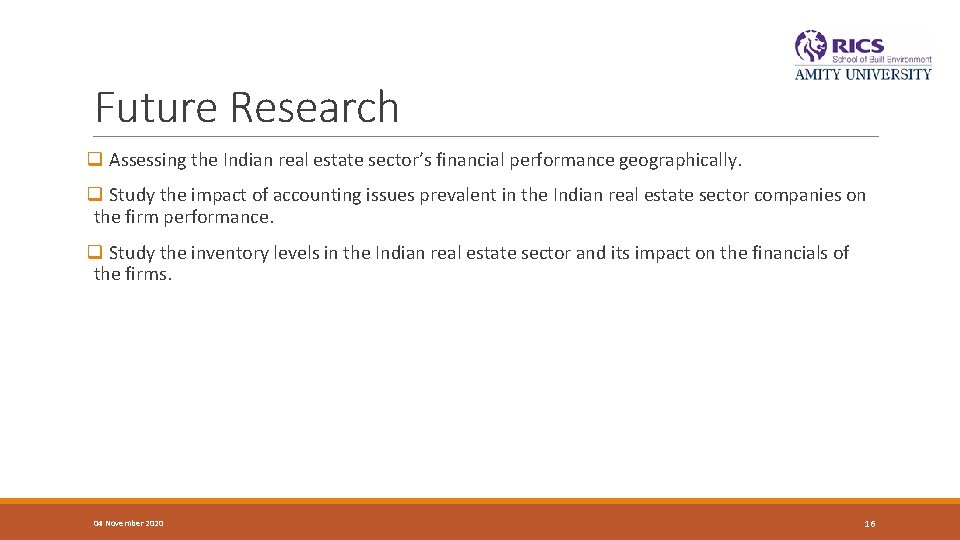 Future Research q Assessing the Indian real estate sector’s financial performance geographically. q Study Future Research q Assessing the Indian real estate sector’s financial performance geographically. q Study