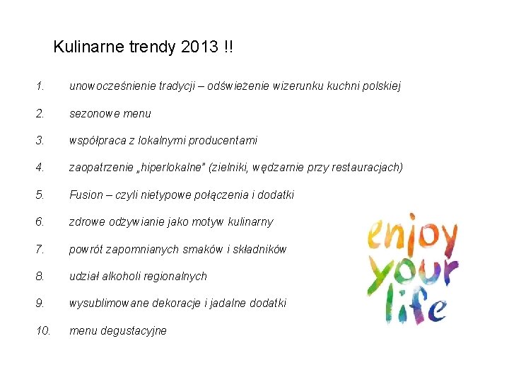 Kulinarne trendy 2013 !! 1. unowocześnienie tradycji – odświeżenie wizerunku kuchni polskiej 2. sezonowe