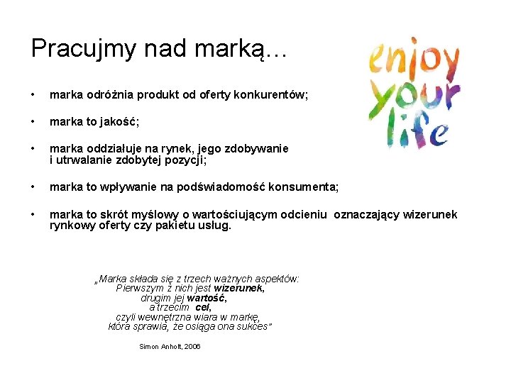 Pracujmy nad marką… • marka odróżnia produkt od oferty konkurentów; • marka to jakość;