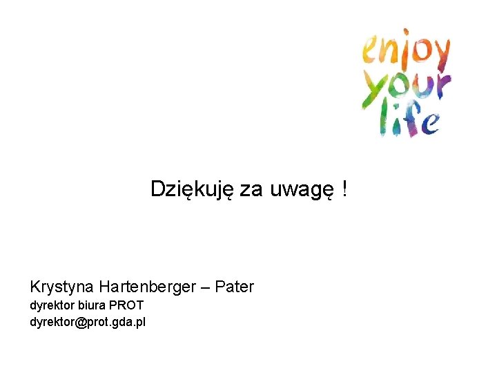 Dziękuję za uwagę ! Krystyna Hartenberger – Pater dyrektor biura PROT dyrektor@prot. gda. pl