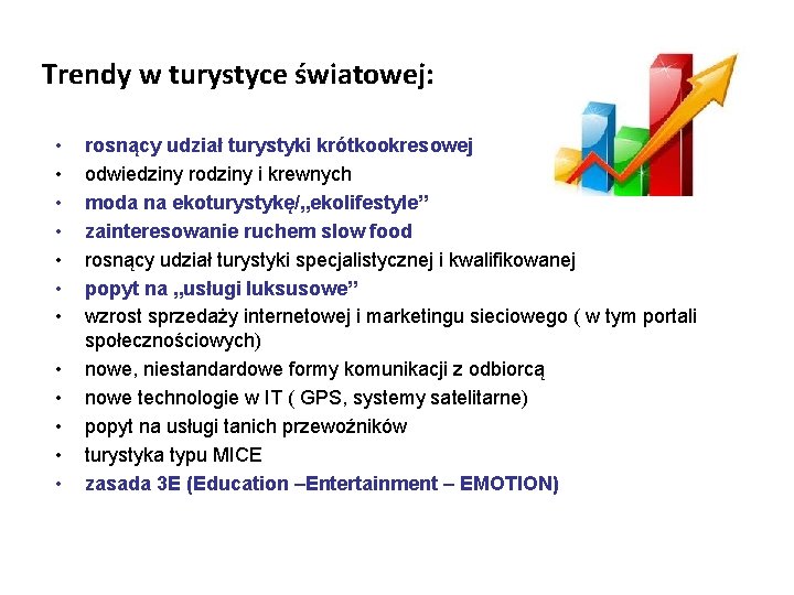 Trendy w turystyce światowej: • • • rosnący udział turystyki krótkookresowej odwiedziny rodziny i