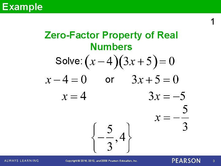 Example 1 Zero-Factor Property of Real Numbers Solve: or Copyright © 2016, 2012, and