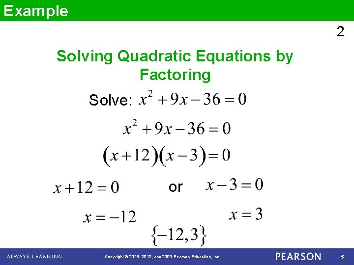 Example 2 Solving Quadratic Equations by Factoring Solve: or Copyright © 2016, 2012, and