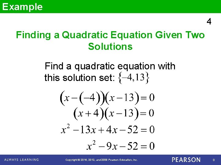 Example 4 Finding a Quadratic Equation Given Two Solutions Find a quadratic equation with