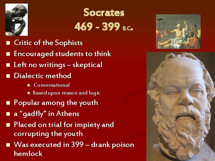 Socrates 469 - 399 B. C. n n Critic of the Sophists Encouraged students
