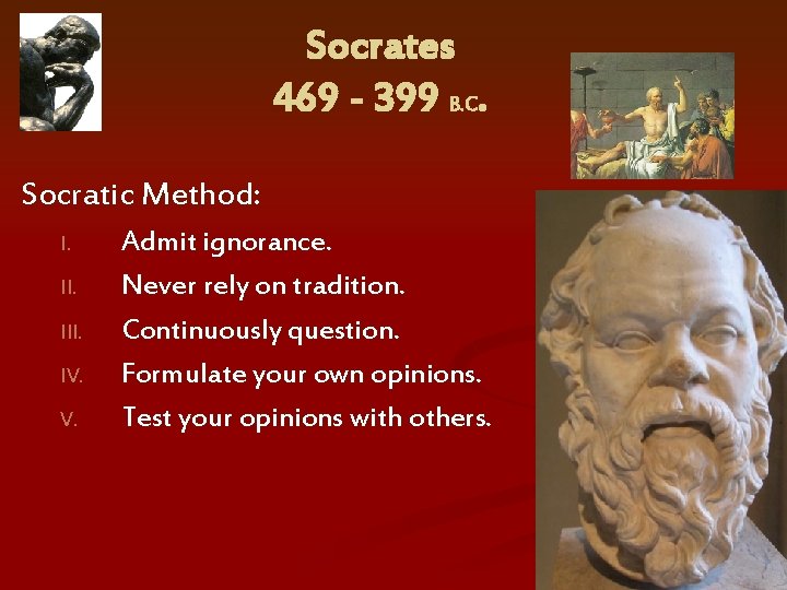 Socrates 469 - 399 B. C. Socratic Method: I. III. IV. V. Admit ignorance.
