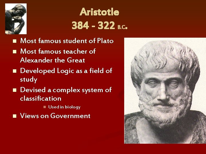 Aristotle 384 - 322 B. C. n n Most famous student of Plato Most