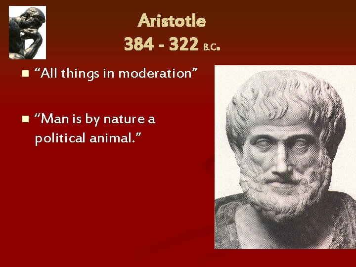 Aristotle 384 - 322 B. C. n “All things in moderation” n “Man is