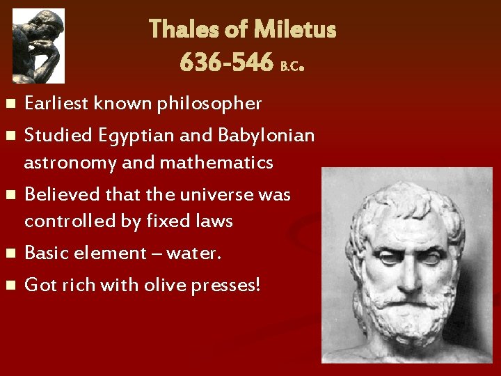 Thales of Miletus 636 -546 B. C. Earliest known philosopher n Studied Egyptian and