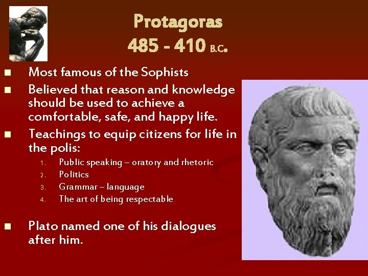 Protagoras 485 - 410 B. C. n n n Most famous of the Sophists Protagoras 485 - 410 B. C. n n n Most famous of the Sophists