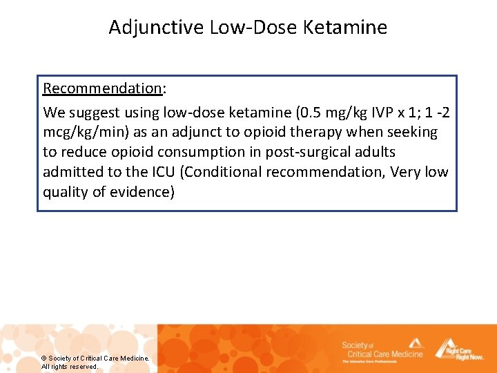 Adjunctive Low-Dose Ketamine Recommendation: We suggest using low-dose ketamine (0. 5 mg/kg IVP x