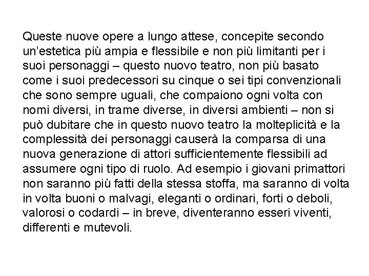 Queste nuove opere a lungo attese, concepite secondo un’estetica più ampia e flessibile e