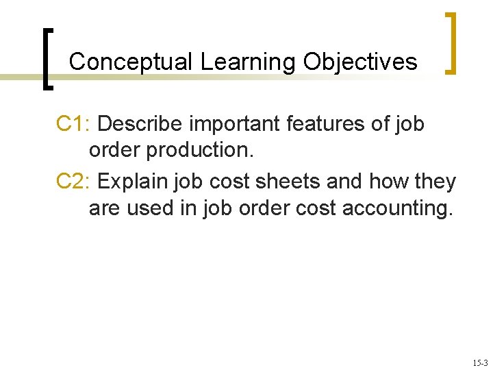 Conceptual Learning Objectives C 1: Describe important features of job order production. C 2: