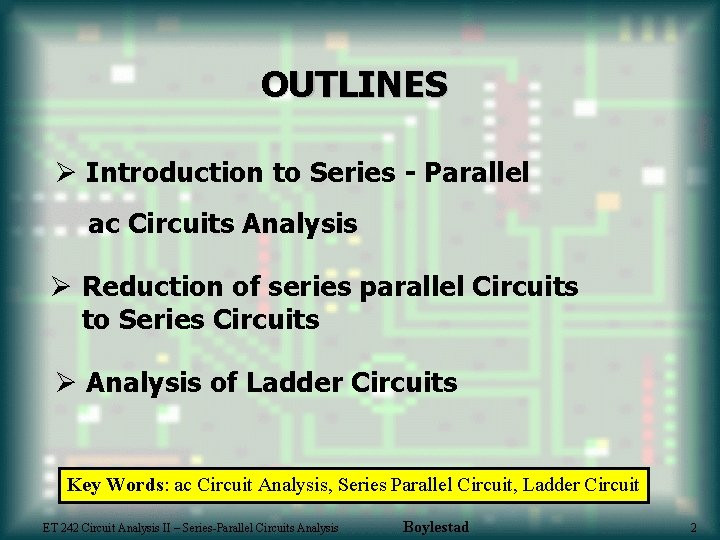 OUTLINES Ø Introduction to Series - Parallel ac Circuits Analysis Ø Reduction of series