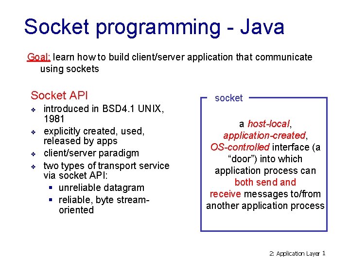 Socket programming - Java Goal: learn how to build client/server application that communicate using