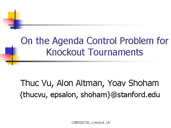 On the Agenda Control Problem for Knockout Tournaments Thuc Vu, Alon Altman, Yoav Shoham