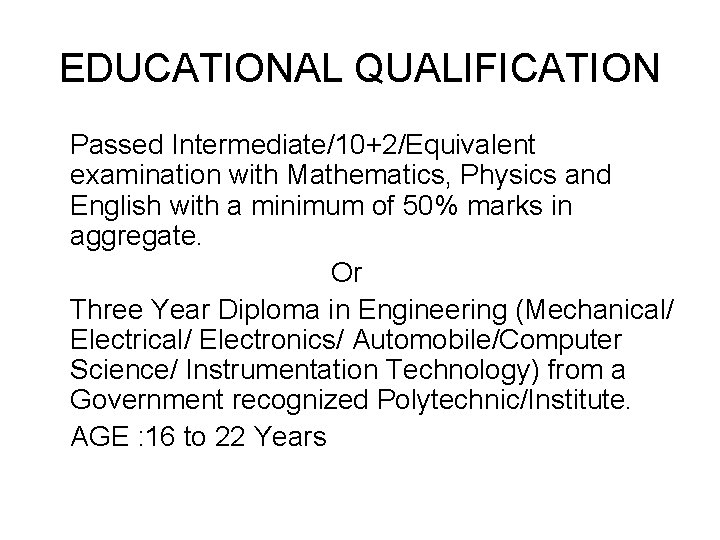 EDUCATIONAL QUALIFICATION Passed Intermediate/10+2/Equivalent examination with Mathematics, Physics and English with a minimum of