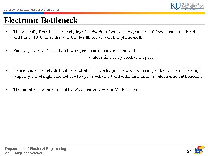 University of Kansas | School of Engineering Electronic Bottleneck § Theoretically fiber has extremely