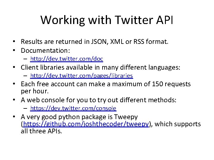 Working with Twitter API • Results are returned in JSON, XML or RSS format.