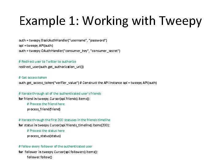 Example 1: Working with Tweepy auth = tweepy. Basic. Auth. Handler("username", "password") api =