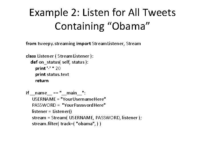 Example 2: Listen for All Tweets Containing “Obama” from tweepy. streaming import Stream. Listener,
