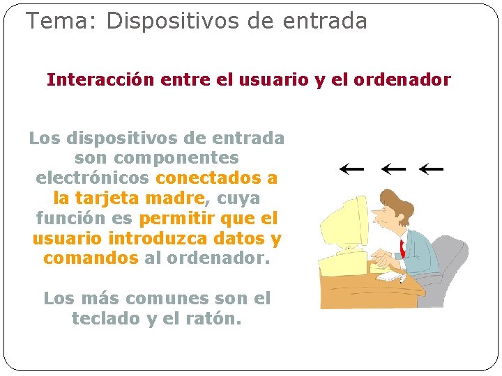 Tema: Dispositivos de entrada Interacción entre el usuario y el ordenador Los dispositivos de