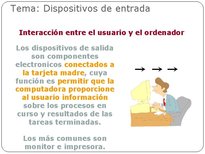 Tema: Dispositivos de entrada Interacción entre el usuario y el ordenador Los dispositivos de