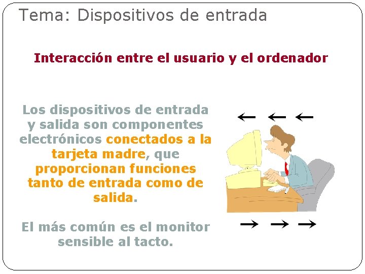 Tema: Dispositivos de entrada Interacción entre el usuario y el ordenador Los dispositivos de