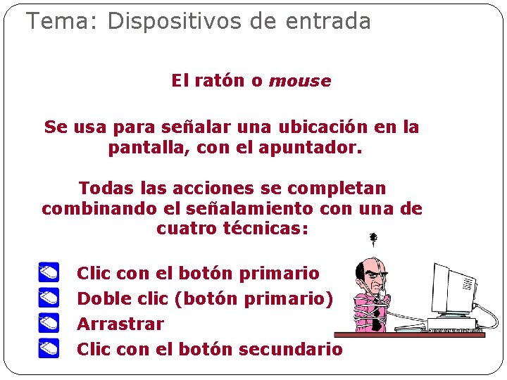 Tema: Dispositivos de entrada El ratón o mouse Se usa para señalar una ubicación