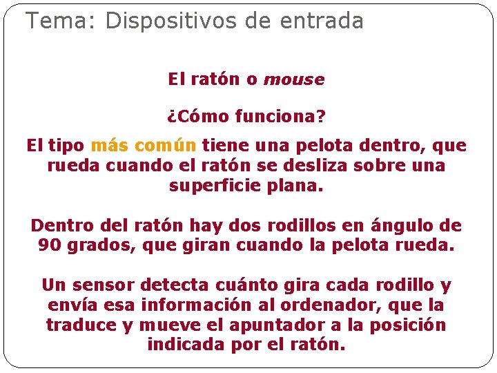 Tema: Dispositivos de entrada El ratón o mouse ¿Cómo funciona? El tipo más común